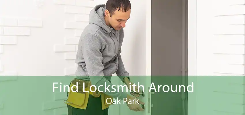 Find Locksmith Around Oak Park