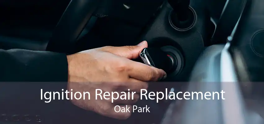 Ignition Repair Replacement Oak Park